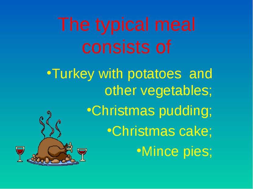 The typical meal consists of Turkey with potatoes and other vegetables; Chris...