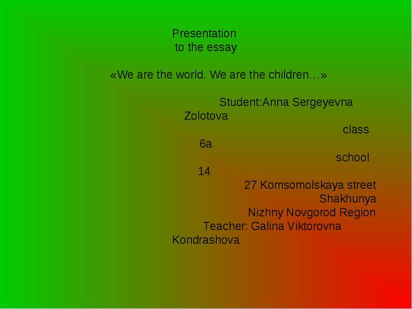 Presentation to the essay «We are the world. We are the children…» Student:An...