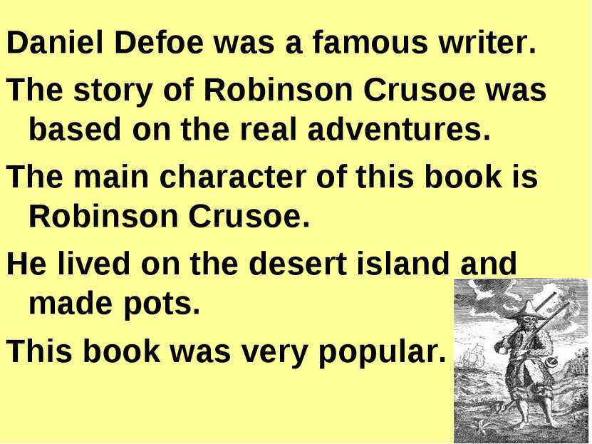 Daniel Defoe was a famous writer. The story of Robinson Crusoe was based on t...