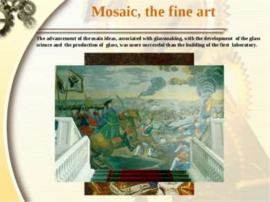 Mosaic, the fine art The advancement of the main ideas, associated with glass...