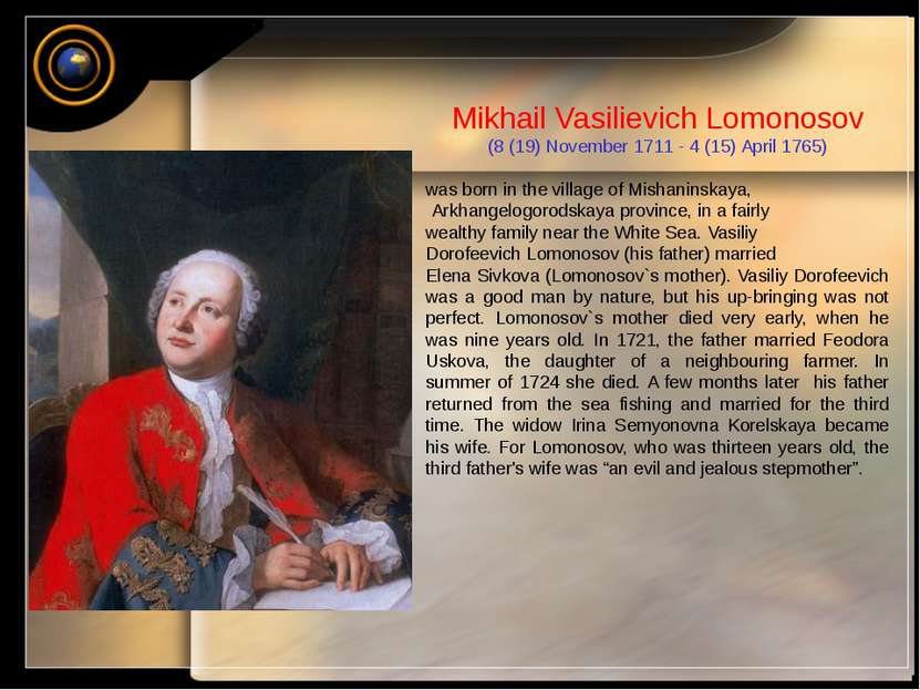 Mikhail Vasilievich Lomonosov (8 (19) November 1711 - 4 (15) April 1765) was ...