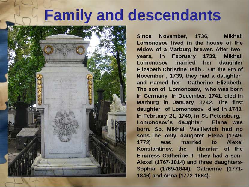 Family and descendants Since November, 1736, Mikhail Lomonosov lived in the h...