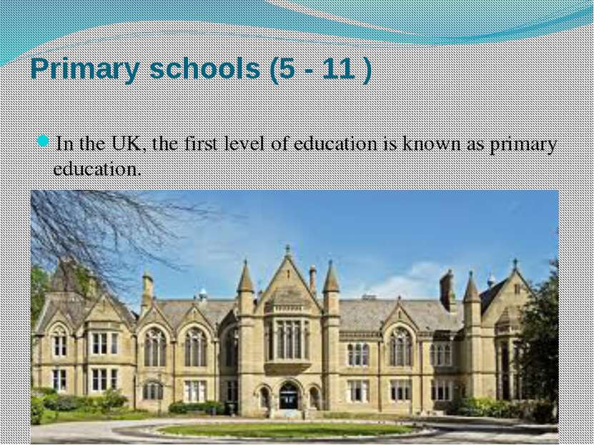 Primary schools (5 - 11 ) In the UK, the first level of education is known as...