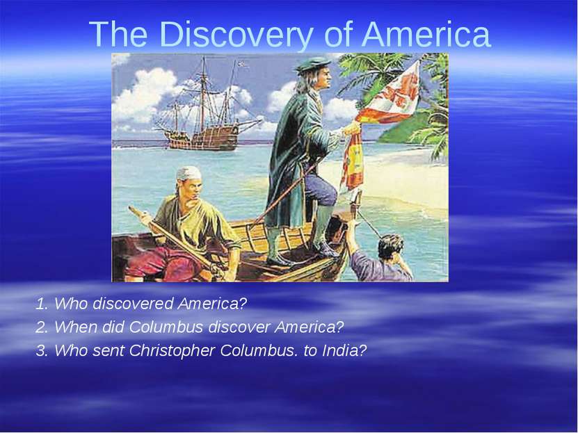 Gorina E.N. Liceum No2 The Discovery of America 1. Who discovered America? 2....