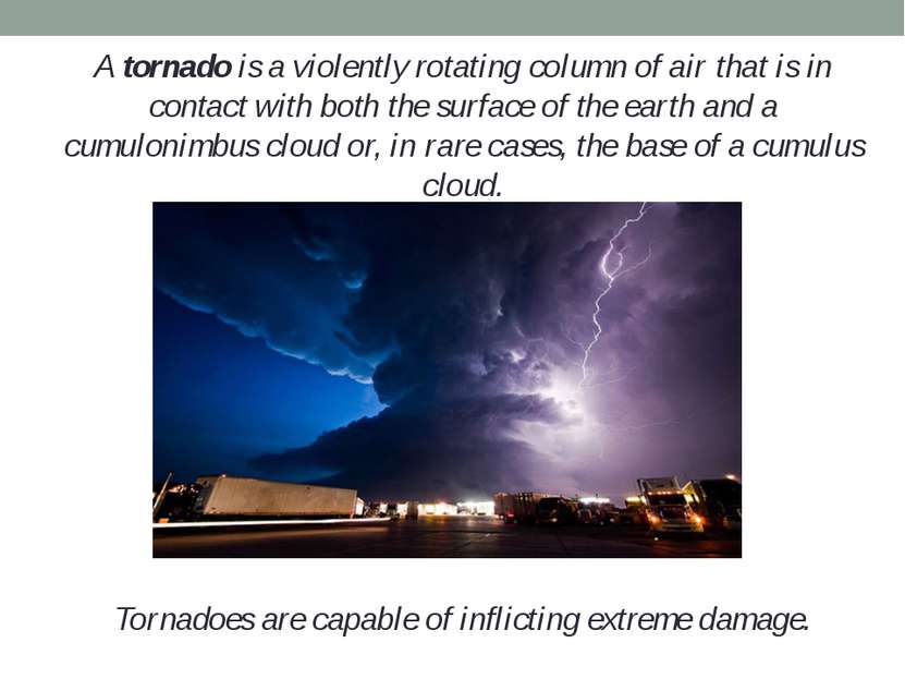 A tornado is a violently rotating column of air that is in contact with both ...