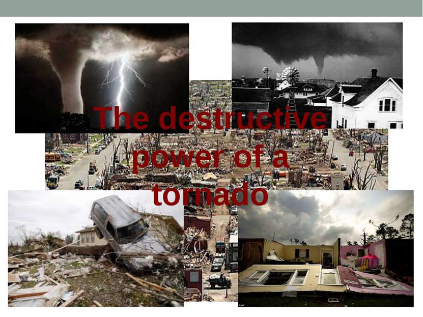 The destructive power of a tornado