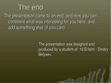 The end The presentation came to an end, and now you can comment what was int...