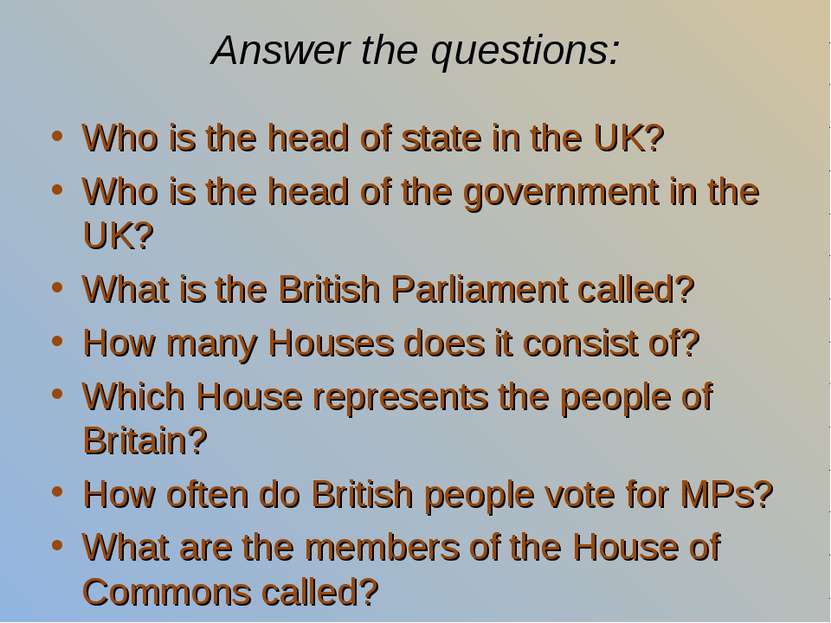 Answer the questions: Who is the head of state in the UK? Who is the head of ...
