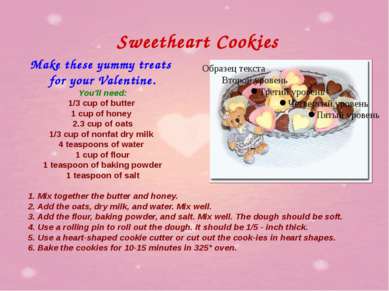 Sweetheart Cookies Make these yummy treats for your Valentine. You'll need: 1...