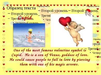 One of the most famous valentine symbol is Cupid. He is a son of Venus, godde...