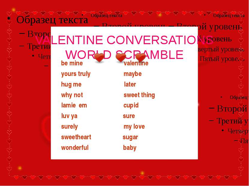 VALENTINE CONVERSATIONS WORLD SCRAMBLE be mine valentine yours truly maybe hu...