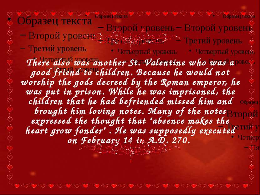 There also was another St. Valentine who was a good friend to children. Becau...