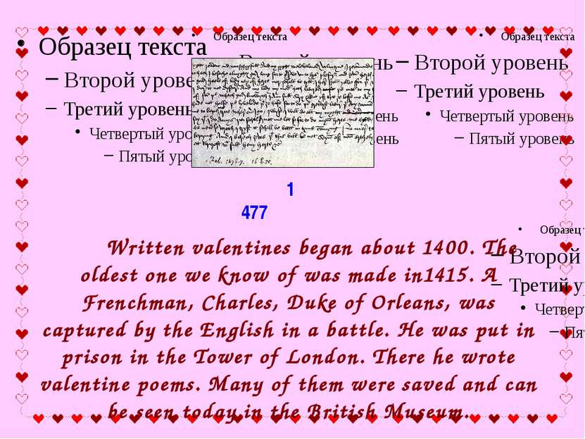 1477 Written valentines began about 1400. The oldest one we know of was made ...