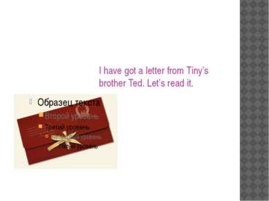 I have got a letter from Tiny’s brother Ted. Let’s read it.