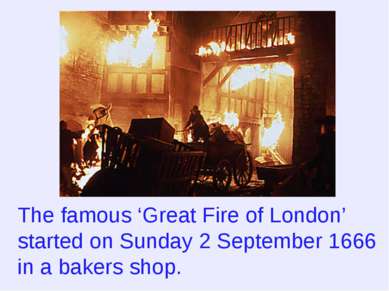 The famous ‘Great Fire of London’ started on Sunday 2 September 1666 in a bak...