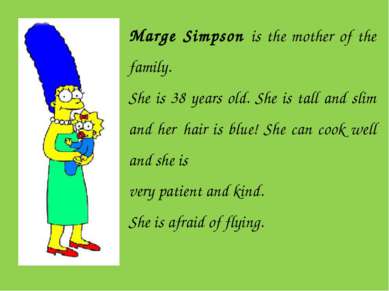 Marge Simpson is the mother of the family. She is 38 years old. She is tall a...