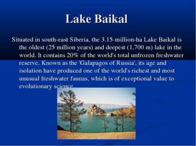 Lake Baikal Situated in south-east Siberia, the 3.15-million-ha Lake Baikal i...