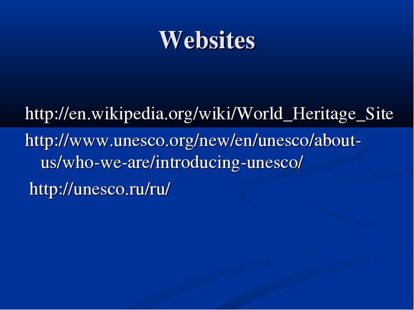 Websites http://en.wikipedia.org/wiki/World_Heritage_Site http://www.unesco.o...