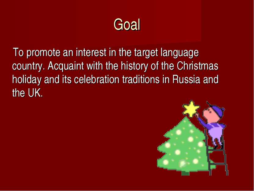 Goal To promote an interest in the target language country. Acquaint with the...