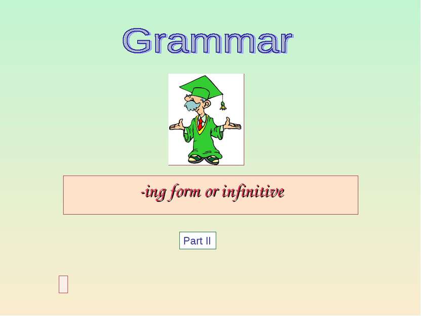 -ing form or infinitive Part II