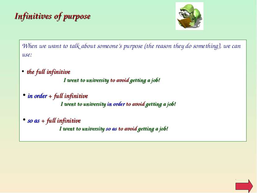 Infinitives of purpose When we want to talk about someone’s purpose (the reas...