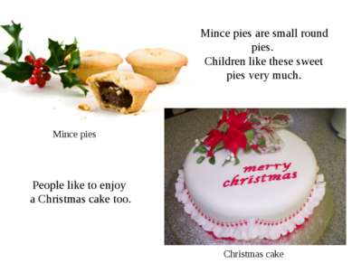 Mince pies are small round pies. Children like these sweet pies very much. Mi...