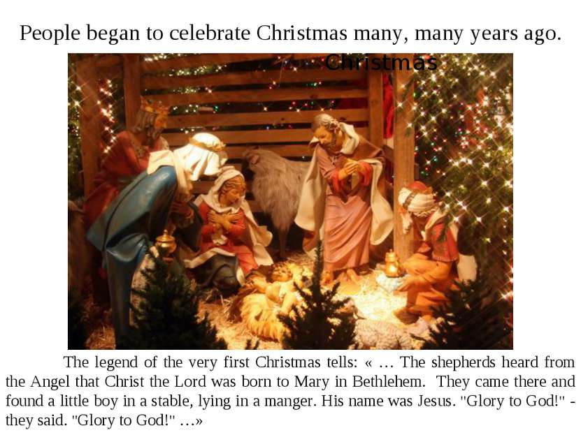People began to celebrate Christmas many, many years ago. The legend of the v...