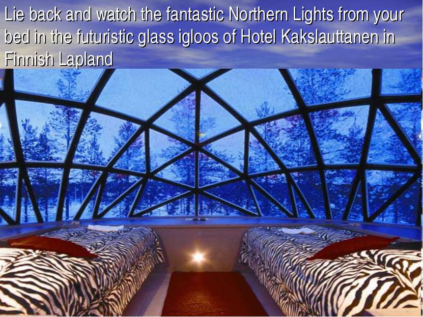 Lie back and watch the fantastic Northern Lights from your bed in the futuris...