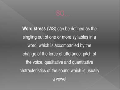 SO… Word stress (WS) can be defined as the singling out of one or more syllab...