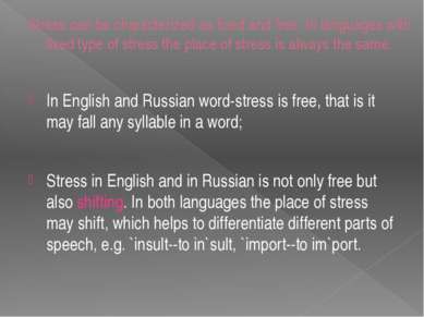 Stress can be characterized as fixed and free. In languages with fixed type o...
