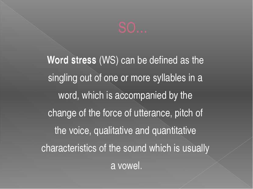 SO… Word stress (WS) can be defined as the singling out of one or more syllab...