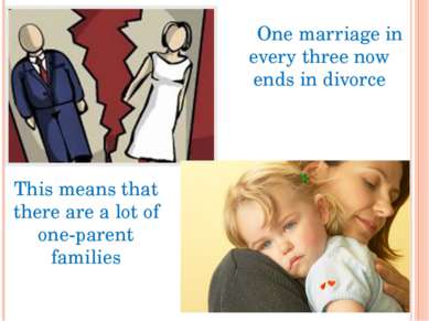 One marriage in every three now ends in divorce This means that there are a l...