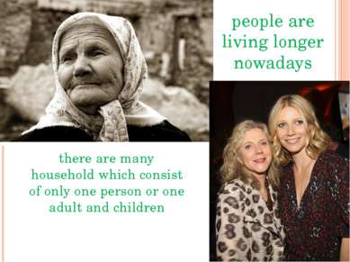 people are living longer nowadays there are many household which consist of o...