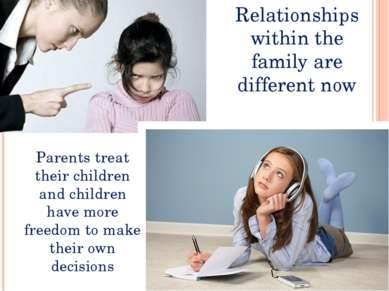 Relationships within the family are different now Parents treat their childre...