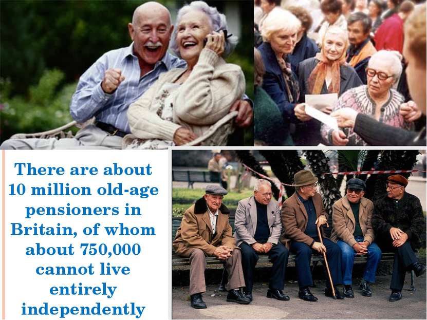 There are about 10 million old-age pensioners in Britain, of whom about 750,0...