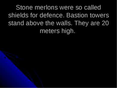 Stone merlons were so called shields for defence. Bastion towers stand above ...
