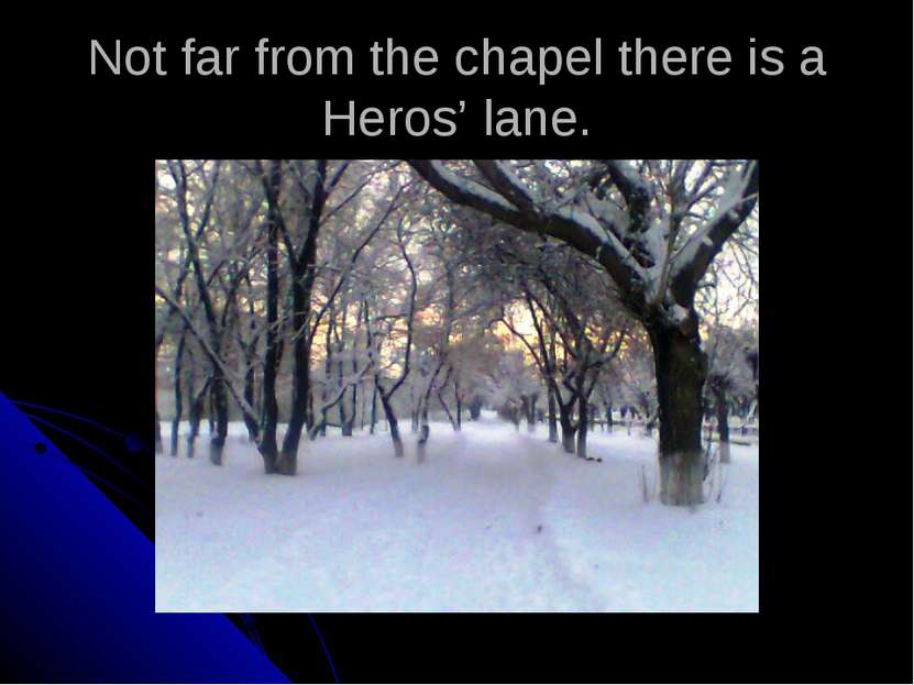 Not far from the chapel there is a Heros’ lane.