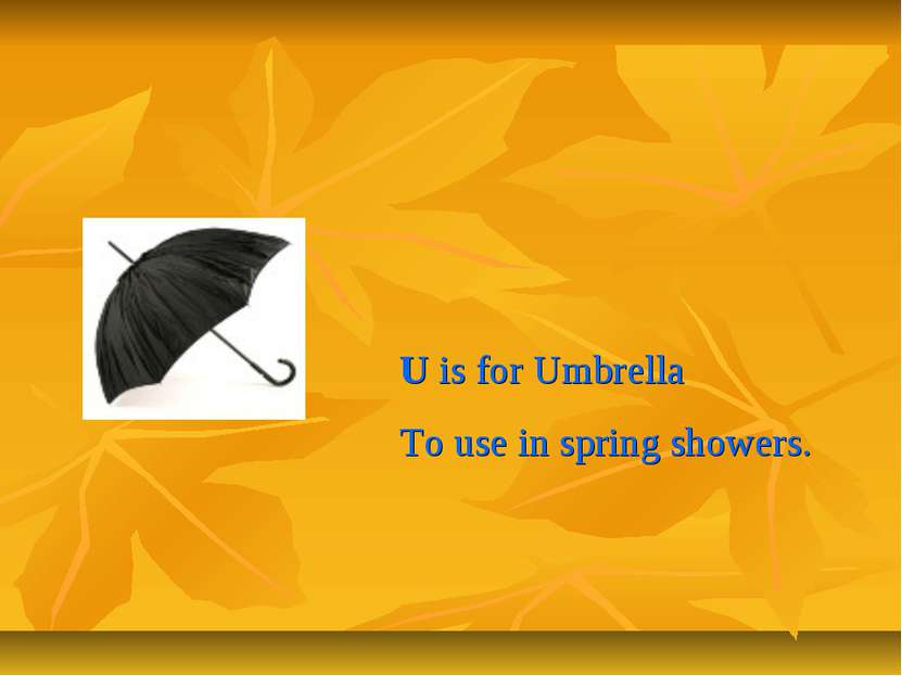 U is for Umbrella To use in spring showers.