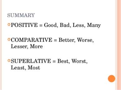 SUMMARY POSITIVE = Good, Bad, Less, Many COMPARATIVE = Better, Worse, Lesser,...