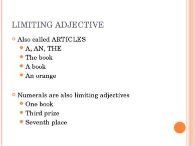 LIMITING ADJECTIVE Also called ARTICLES A, AN, THE The book A book An orange ...