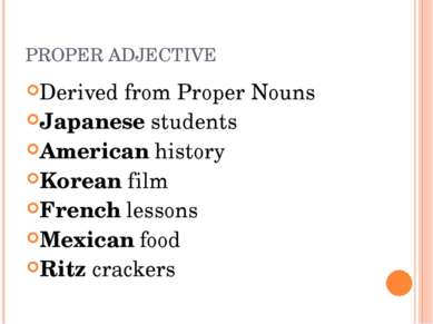 PROPER ADJECTIVE Derived from Proper Nouns Japanese students American history...