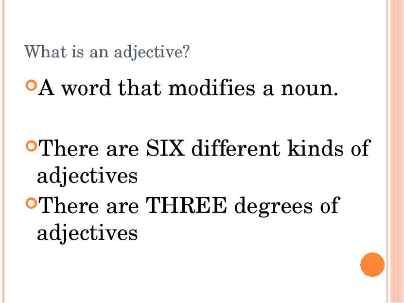 What is an adjective? A word that modifies a noun. There are SIX different ki...