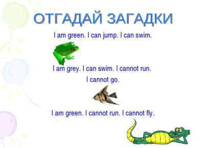 I am green. I can jump. I can swim. I am grey. I can swim. I cannot run. I ca...