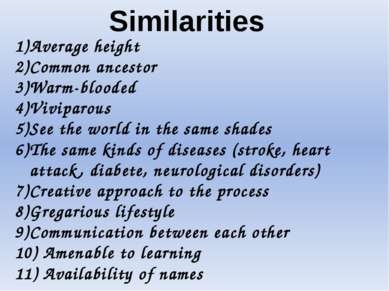 Similarities Average height Common ancestor Warm-blooded Viviparous See the w...