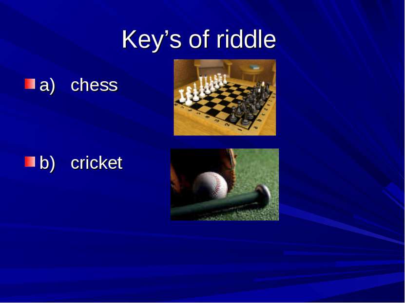 Key’s of riddle a) chess b) cricket