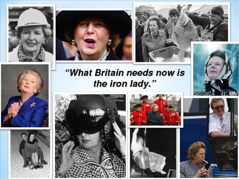 “What Britain needs now is the iron lady.”