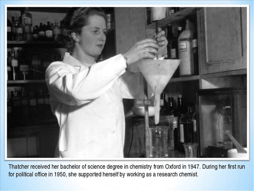 Thatcher received her bachelor of science degree in chemistry from Oxford in ...