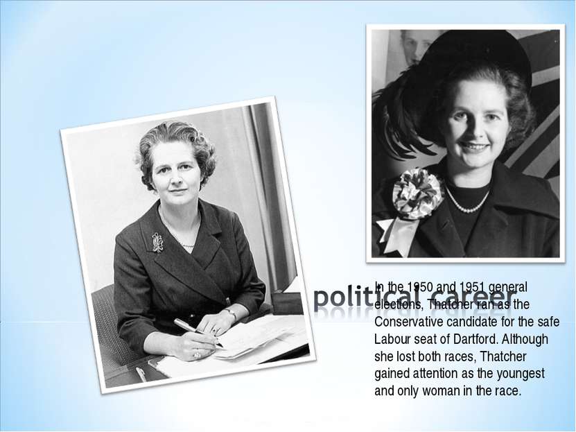 In the 1950 and 1951 general elections, Thatcher ran as the Conservative cand...