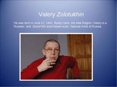 Valery Zolotukhin He was born in June 21, 1941, Bystry Istok, the Altai Regio...