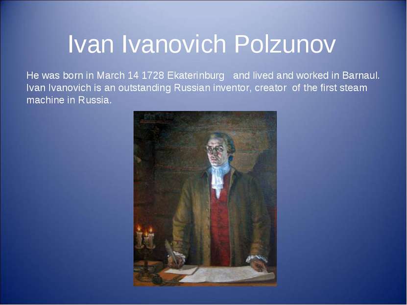 Ivan Ivanovich Polzunov He was born in March 14 1728 Ekaterinburg and lived a...